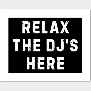 Relax The DJ's Here Posters and Art